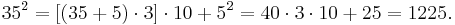 35^2 = [(35%2B5)\cdot 3]\cdot 10%2B5^2 = 40\cdot3\cdot10%2B25 = 1225.\, 