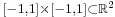 \scriptstyle [-1,1]\times [-1,1]\subset \mathbb{R}^2