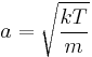 a=\sqrt{\frac{kT}{m}}