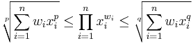 \sqrt[p]{\sum_{i=1}^nw_ix_i^p}\leq \prod_{i=1}^nx_i^{w_i} \leq\sqrt[q]{\sum_{i=1}^nw_ix_i^q}