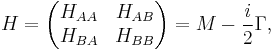 H = \begin{pmatrix}H_{AA} & H_{AB}\\H_{BA} & H_{BB}\end{pmatrix} = M-\frac i2\Gamma, 