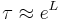 \tau \approx e^L