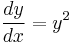 \frac{dy}{dx} = y^2