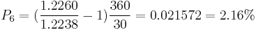 P_6 = (\frac {1.2260} {1.2238} - 1) \frac {360} {30} = 0.021572 = 2.16%