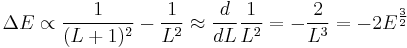 
\Delta E \propto {1 \over (L%2B1)^2 } - {1 \over L^2} \approx {d \over dL} {1 \over L^2} = - {2 \over L^3} = -2 E^{3 \over 2}
