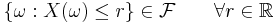 \{ \omega�: X(\omega) \le r \} \in \mathcal{F} \qquad \forall r \in \mathbb{R}