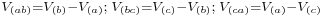 \scriptstyle V_{(ab)}= V_{(b)}-V_{(a)}; \;V_{(bc)}= V_{(c)}-V_{(b)}; \; V_{(ca)}= V_{(a)}-V_{(c)}