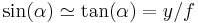  \sin(\alpha)\simeq \tan(\alpha)=y/f