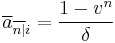 \overline{a}_{\overline{n|}i}= \frac{1-v^n}{\delta}