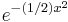 e^{-(1/2)x^2}