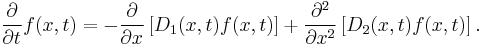 \frac{\partial}{\partial t}f(x,t)=-\frac{\partial}{\partial x}\left[ D_{1}(x,t)f(x,t)\right] %2B\frac{\partial^2}{\partial x^2}\left[ D_{2}(x,t)f(x,t)\right]. 