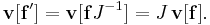 \mathbf{v}[\mathbf{f}'] = \mathbf{v}[\mathbf{f}J^{-1}] = J\, \mathbf{v}[\mathbf{f}].