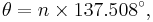 \theta = n \times 137.508^\circ,