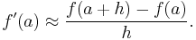 f'(a)\approx {f(a%2Bh)-f(a)\over h}.