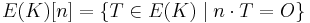 E(K)[n]=\{T \in E(K) \mid n \cdot T = O \} 