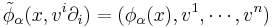 \tilde\phi_\alpha(x, v^i\partial_i) = (\phi_\alpha(x), v^1, \cdots, v^n)