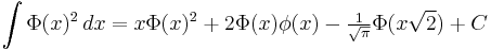  \int \Phi(x)^2 \, dx           = x \Phi(x)^2 %2B 2\Phi(x)\phi(x) - \tfrac{1}{\sqrt{\pi}}\Phi(x\sqrt{2}) %2B C 