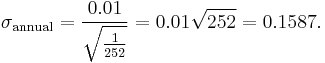 \sigma_\text{annual} = {0.01 \over \sqrt{\tfrac{1}{252}}} = 0.01 \sqrt{252} = 0.1587.