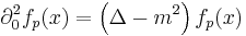 
\part_0^2f_p(x)=\left(\Delta-m^2\right) f_p(x)
