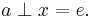  a \perp x = e.