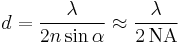  d=\frac{\lambda}{2n \sin\alpha} \approx \frac{\lambda}{2\,\textrm{NA}}