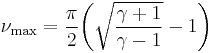 \nu_\text{max} = \frac{\pi}{2} \bigg( \sqrt{\frac{\gamma%2B1}{\gamma-1}} -1 \bigg)