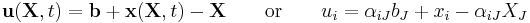 \ \mathbf u(\mathbf X,t) = \mathbf b%2B\mathbf x(\mathbf X,t) - \mathbf X \qquad \text{or}\qquad u_i = \alpha_{iJ}b_J %2B x_i - \alpha_{iJ}X_J