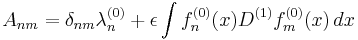 A_{nm} = \delta_{nm}\lambda^{(0)}_n %2B \epsilon \int f^{(0)}_n(x) D^{(1)} f^{(0)}_m(x)\,dx 