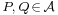 \scriptstyle P,\, Q \,\in\, \mathcal{A}