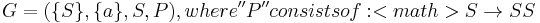 G = (\{S\}, \{a\}, S, P), where ''P'' consists of

: <math>S \to SS