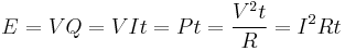 E = VQ = VIt = Pt = \frac{V^2 t}{R} = {I^2}Rt \,\!