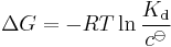 \Delta G = -R T\ln{{K_{\rm d} \over c^{\ominus}}}