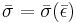 \bar{\sigma}=\bar{\sigma}(\bar{\epsilon})