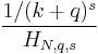 \frac{1/(k%2Bq)^s}{H_{N,q,s}}