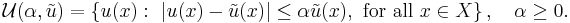 
\mathcal{U}(\alpha, {\tilde{u}}) = \left \{ u(x): \ 
|u(x) - {\tilde{u}}(x) | \le \alpha {\tilde{u}}(x), \ \mbox{for all}\ x \in X \right \} , \ \ \ \alpha \ge 0.
