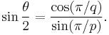 \sin{\theta\over 2} = \frac{\cos(\pi/q)}{\sin(\pi/p)}.