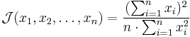 \mathcal{J} (x_1, x_2, \dots, x_n) = \frac{( \sum_{i=1}^n x_i )^2}{n \cdot \sum_{i=1}^n x_i^2}