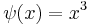 \psi(x) = x^3