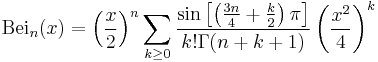 \mathrm{Bei}_n(x) = \left(\frac{x}{2}\right)^n \sum_{k \geq 0} \frac{\sin\left[\left(\frac{3n}{4} %2B \frac{k}{2}\right)\pi\right]}{k! \Gamma(n %2B k %2B 1)} \left(\frac{x^2}{4}\right)^k