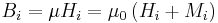  B_i = \mu H_i = \mu_0 \left ( H_i %2B M_i \right ) \,