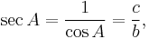 \sec A=\frac{1}{\cos A}=\frac{c}{b} ,