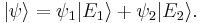  | \psi \rangle = \psi_1 | E_1 \rangle %2B \psi_2 | E_2 \rangle. 