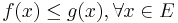 f(x)\leq g(x),\forall x\in E