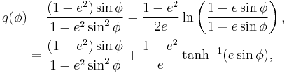 
\begin{align}
q(\phi)&= \frac{(1 - e^2)\sin\phi}{1 - e^2 \sin^2 \phi}
-\frac{1-e^2}{2e}\ln \left(\frac{1-e\sin\phi}{1%2Be\sin\phi}\right),\\
 &= \frac{(1 - e^2)\sin\phi}{1 - e^2 \sin^2 \phi}
%2B\frac{1-e^2}{e}\tanh^{-1}(e\sin\phi),
\end{align}
