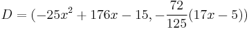 D = (-25x^2 %2B176x -15 , -\frac{72}{125}(17x-5))