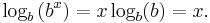 \log_b \left (b^x \right) = x \log_b(b) = x.