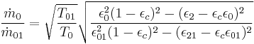 \frac{\dot m_0}{\dot m_{01}} = \sqrt{\frac{T_{01}}{T_0}} \sqrt{\frac {\epsilon_0^2 (1 - \epsilon_c)^2 - (\epsilon_2 - \epsilon_c \epsilon_0)^2}{\epsilon_{01}^2 (1 - \epsilon_c)^2 - (\epsilon_{21} - \epsilon_c \epsilon_{01})^2}}