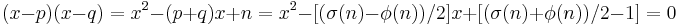 (x-p)(x-q) = x^2 - (p%2Bq)x %2B n = x^2 - [(\sigma(n) - \phi(n))/2]x %2B [(\sigma(n) %2B \phi(n))/2 - 1] = 0 \, 