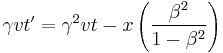 \gamma v t' = \gamma^2 v t - x \left ( \frac{\beta^2}{1-\beta^2} \right )