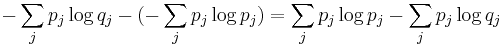 \; - \sum_j p_j \log q_j - (- \sum_j p_j \log p_j) = \sum_j p_j \log p_j - \sum_j p_j \log q_j